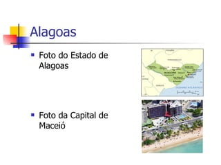Alagoas Foto do Estado de Alagoas  Foto da Capital de Maceió 