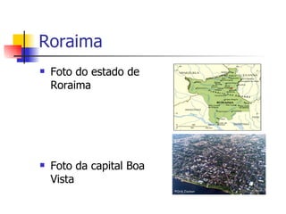 Roraima Foto do estado de Roraima Foto da capital Boa Vista 