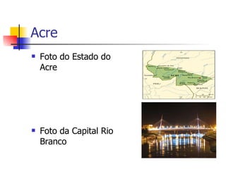 Acre Foto do Estado do Acre Foto da Capital Rio Branco 