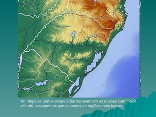 No mapa as partes amareladas representam as regiões com maior altitude, enquanto as partes verdes as regiões mais baixas.  
