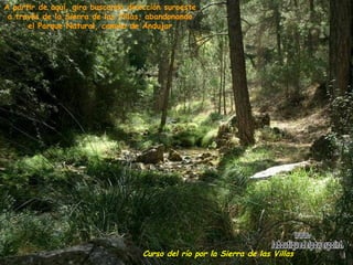 Curso del río por la Sierra de las Villas  A partir de aquí, gira buscando dirección suroeste  a través de la Sierra de las Villas, abandonando  el Parque Natural, camino de Andujar. www. laboutiquedelpowerpoint. com 