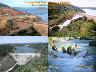 Presas y   Rafting La capacidad total, de agua embalsada,  de la cuenca del Guadalquivir es de 7152 hm3. www. laboutiquedelpowerpoint. com 