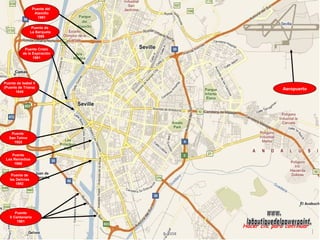 Puente del  Alamillo 1991 Puente de  La Barqueta 1989 Puente Cristo de la Expiración 1991 Puente de Isabel II (Puente de Triana) 1845 Puente  San Telmo 1925 Puente Los Remedios 1968 Puente de las Delicias 1992 Puente V Centenario 1991 Aeropuerto Hacer clic para continuar www. laboutiquedelpowerpoint. com 