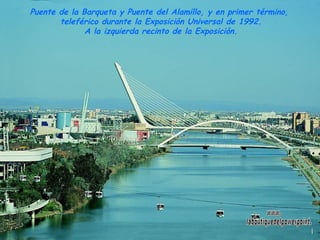 Puente de la Barqueta y Puente del Alamillo, y en primer término,  teleférico durante la Exposición Universal de 1992. A la izquierda recinto de la Exposición. www. laboutiquedelpowerpoint. com 
