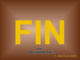 FIN Hacer clic para finalizar www. laboutiquedelpowerpoint. com 