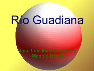 Río Guadiana

 José Luis Maldonado A. y
      Manolo Hita R.
 