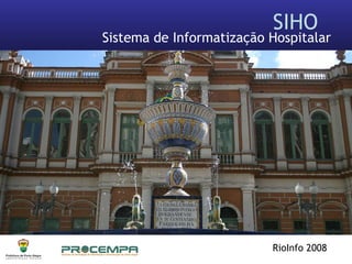 SIHO  Sistema de Informatização Hospitalar RioInfo 2008   