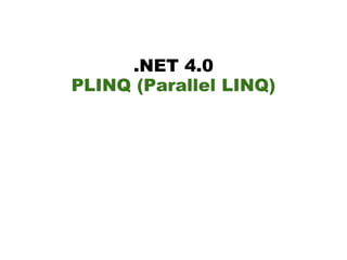 .NET 4.0
PLINQ (Parallel LINQ)
 