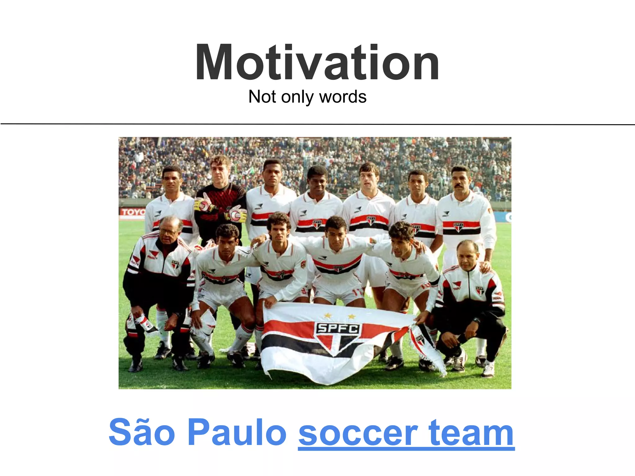 MotivationNot only words
São Paulo soccer team
 