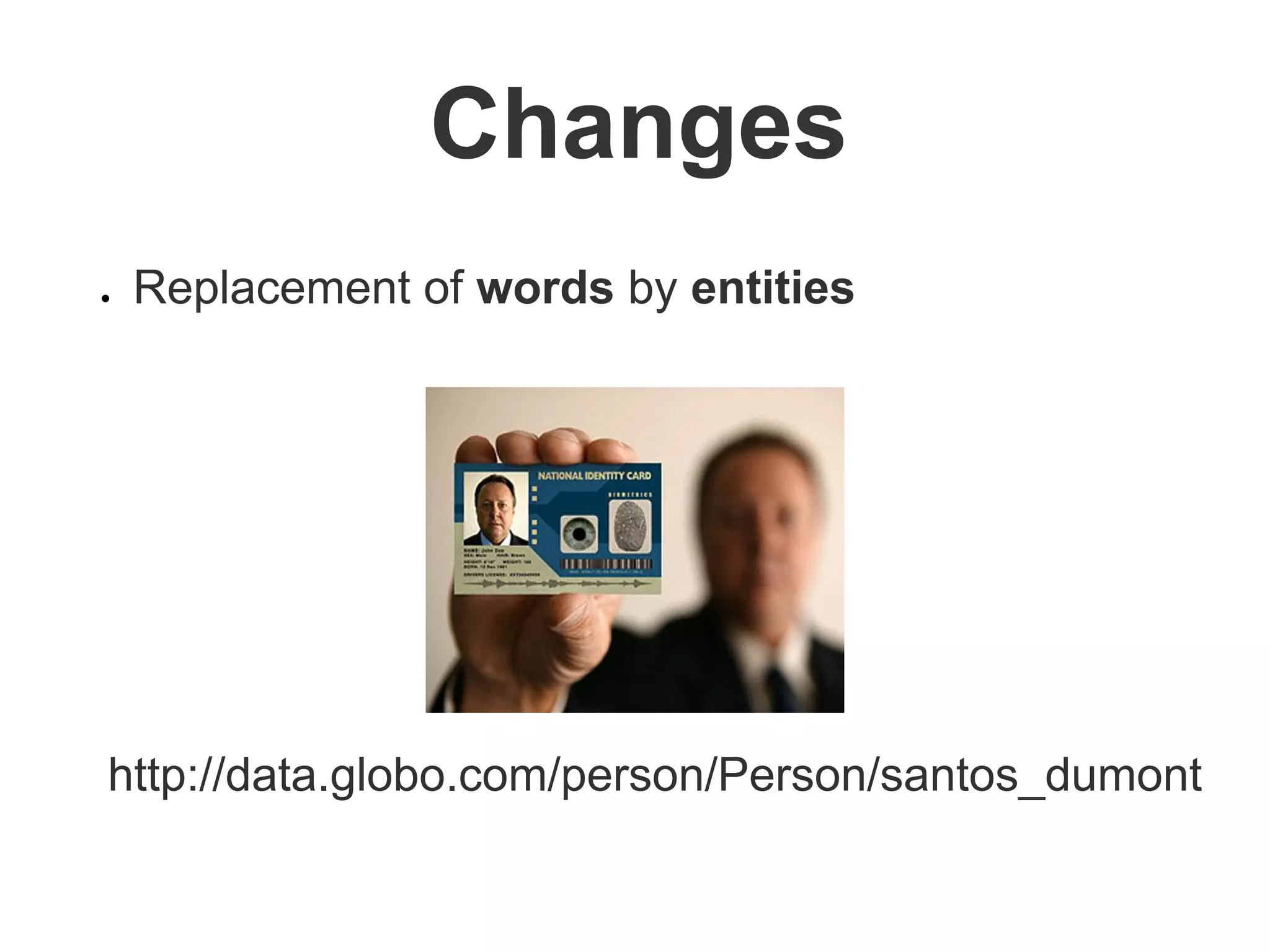 Changes
● Replacement of words by entities
http://data.globo.com/person/Person/santos_dumont
 