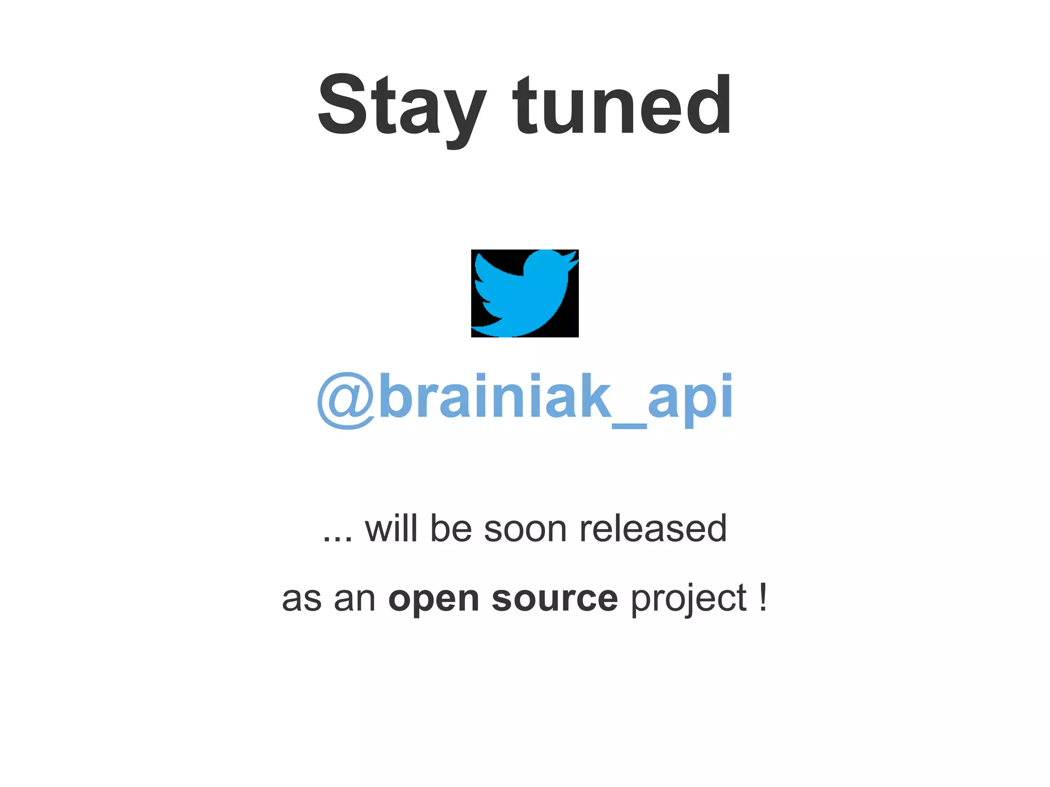 Stay tuned
@brainiak_api
... will be soon released
as an open source project !
 