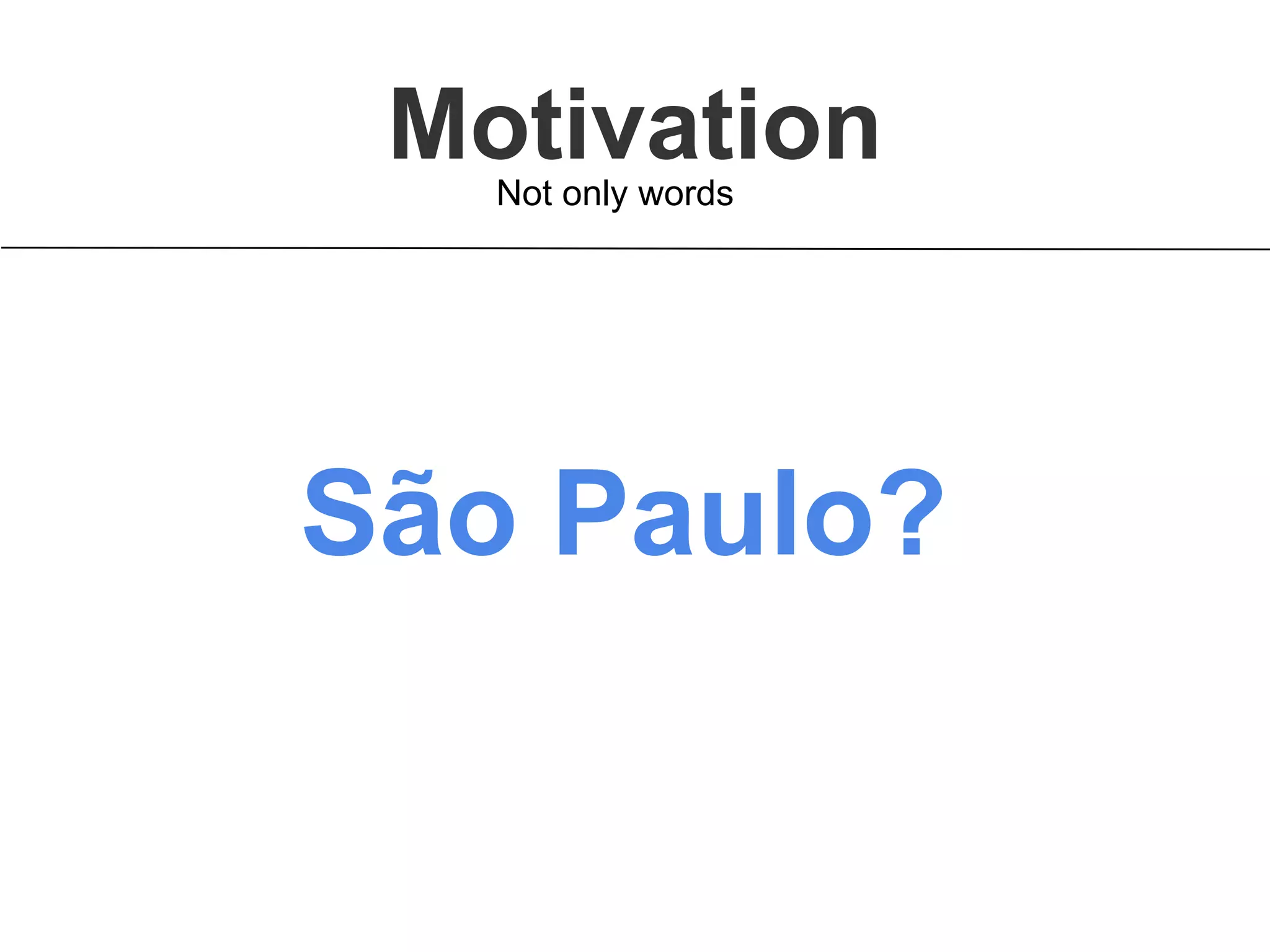 MotivationNot only words
São Paulo?
 