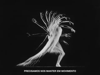 PRECISAMOS NOS MANTER EM MOVIMENTO
 