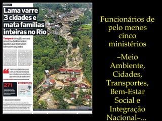 Funcionários de pelo menos cinco ministérios – Meio Ambiente, Cidades, Transportes, Bem-Estar Social e Integração Nacional–...  