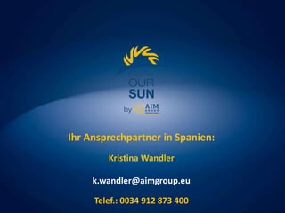 .

Ihr Ansprechpartner in Spanien:
Kristina Wandler
k.wandler@aimgroup.eu
Telef.: 0034 912 873 400

 