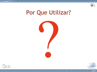 Por Que Utilizar? ? 
