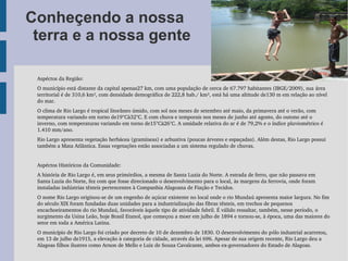 Conheçendo a nossa
 terra e a nossa gente

 Aspéctos da Região:
 O município está distante da capital apenas27 km, com uma população de cerca de 67.797 habitantes (IBGE/2009), sua área 
 territorial é de 310,6 km², com densidade demográfica de 222,8 hab./ km², está há uma altitude de130 m em relação ao nível 
 do mar.
 O clima de Rio Largo é tropical litorâneo úmido, com sol nos meses de setembro até maio, da primavera até o verão, com 
 temperatura variando em torno de19°Cà32°C. E com chuva e temporais nos meses de junho até agosto, do outono até o 
 inverno, com temperaturas variando em torno de15°Cà26°C. A umidade relativa do ar é de 79,2% e o índice pluviométrico é 
 1.410 mm/ano.
 Rio Largo apresenta vegetação herbácea (gramíneas) e arbustiva (poucas árvores e espaçadas). Além destas, Rio Largo possui 
 também a Mata Atlântica. Essas vegetações estão associadas a um sistema regulado de chuvas.


 Aspéctos Históricos da Comunidade:
 A história de Rio Largo é, em seus primórdios, a mesma de Santa Luzia do Norte. A estrada de ferro, que não passava em 
 Santa Luzia do Norte, fez com que fosse direcionado o desenvolvimento para o local, às margens da ferrovia, onde foram 
 instaladas indústrias têxteis pertencentes à Companhia Alagoana de Fiação e Tecidos.
 O nome Rio Largo originou­se de um engenho de açúcar existente no local onde o rio Mundaú apresenta maior largura. No fim 
 do século XIX foram fundadas duas unidades para a industrialização das fibras têxteis, em trechos de pequenos 
 encachoeiramentos do rio Mundaú, favoráveis àquele tipo de atividade fabril. É válido ressaltar, também, nesse período, o 
 surgimento da Usina Leão, hoje Brasil Etanol, que começou a moer em julho de 1894 e tornou­se, à época, uma das maiores do 
 setor em toda a América Latina.
 O município de Rio Largo foi criado por decreto de 10 de dezembro de 1830. O desenvolvimento do pólo industrial acarretou, 
 em 13 de julho de1915, a elevação à categoria de cidade, através da lei 696. Apesar de sua origem recente, Rio Largo deu a 
 Alagoas filhos ilustres como Arnon de Mello e Luiz de Souza Cavalcante, ambos ex­governadores do Estado de Alagoas.
 