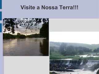 Visite a Nossa Terra!!!
 