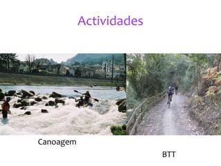 Actividades
Canoagem
BTT
 