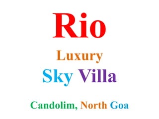 Rio
Luxury
Sky Villa
Candolim, North Goa
 