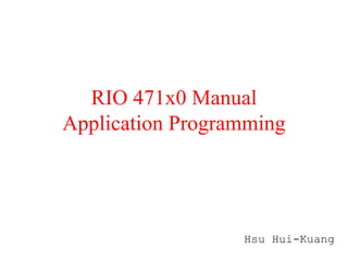 RIO 471x0 Manual Application Programming Hsu Hui-Kuang 