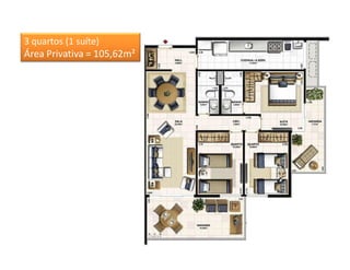 3 quartos (1 suíte)
Área Privativa = 105,62m²
 