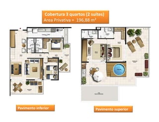 Cobertura 3 quartos (2 suítes)
               Area Privativa = 196,88 m²




Pavimento inferior                      Pavimento superior
 