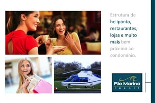 Estrutura de
heliponto,
restaurantes,
lojas e muito
mais bem
próximo ao
condomínio.
 
