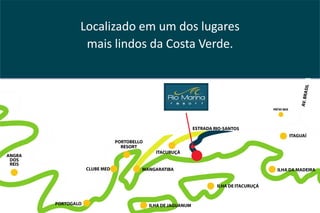 Localizado em um dos lugares
 mais lindos da Costa Verde.
 