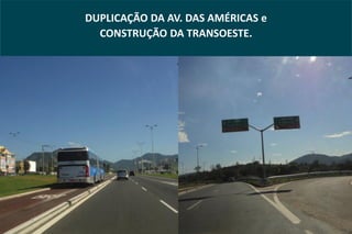 DUPLICAÇÃO DA AV. DAS AMÉRICAS e
  CONSTRUÇÃO DA TRANSOESTE.
 