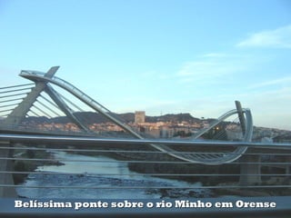 Belíssima ponte sobre o rio Minho em OrenseBelíssima ponte sobre o rio Minho em Orense
 