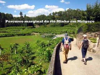 Percurso marginal do rio Minho em MelgaçoPercurso marginal do rio Minho em Melgaço
 
