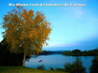 Rio Minho visto da fortaleza de ValençaRio Minho visto da fortaleza de Valença
 
