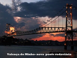 Valença do Minho- nova ponte rodoviária
 