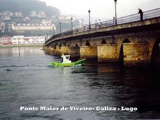 Ponte Maior de Viveiro- Galiza - LugoPonte Maior de Viveiro- Galiza - Lugo
 