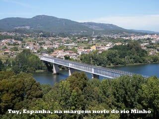 Tuy, Espanha, na margem norte do rio MinhoTuy, Espanha, na margem norte do rio Minho
 
