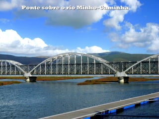 Ponte sobre o rio Minho-CaminhaPonte sobre o rio Minho-Caminha
 