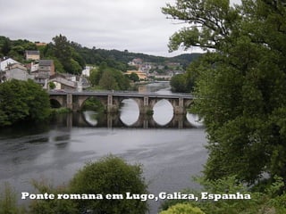 Ponte romana em Lugo,Galiza, EspanhaPonte romana em Lugo,Galiza, Espanha
 