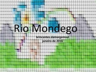 Rio Mondego
brincantes.damargemsul
Rio Mondego
brincantes.damargemsul
janeiro de 2016
 