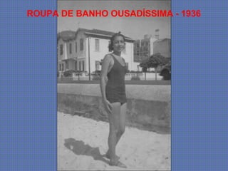 ROUPA DE BANHO OUSADÍSSIMA - 1936
 