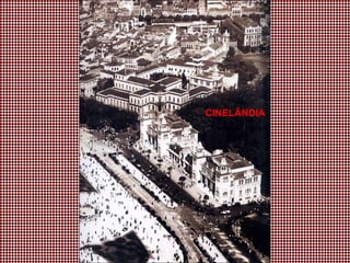 CINELÂNDIA
 