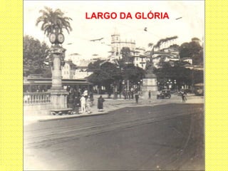 LARGO DA GLÓRIA
 