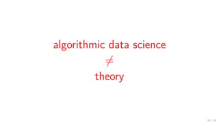 Algorithmic Data Science = Theory + Practice
