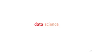 data science
6 / 24
 