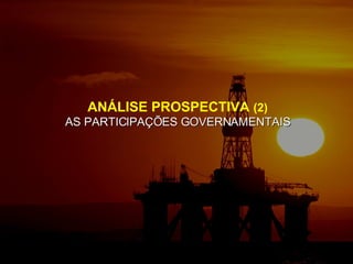 ANÁLISE PROSPECTIVA  (2) AS PARTICIPAÇÕES GOVERNAMENTAIS 