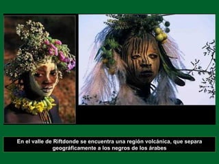 En el valle de Riftdonde se encuentra una región volcánica, que separa geográficamente a los negros de los árabes 