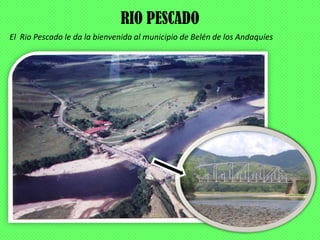 RIO PESCADO
El Rio Pescado le da la bienvenida al municipio de Belén de los Andaquíes
 