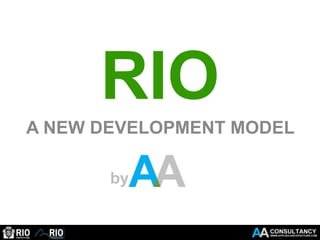 RIO
A NEW DEVELOPMENT MODEL

       by
 