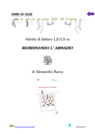 http://iolanz.altervista.org/ @iolateacher
1
Attività di Italiano L2/LS su
RIORDINANDO L’ ARMADIO
di Alessandra Racca
 