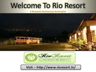 Welcome To Rio Resort
Visit :- http://www.rioresort.in/
 